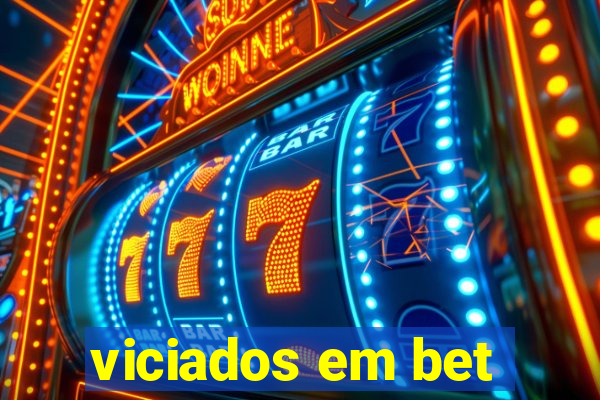 viciados em bet
